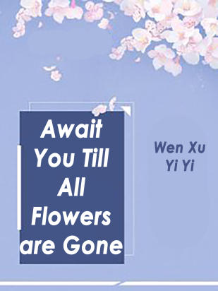 Await You Till All Flowers are Gone